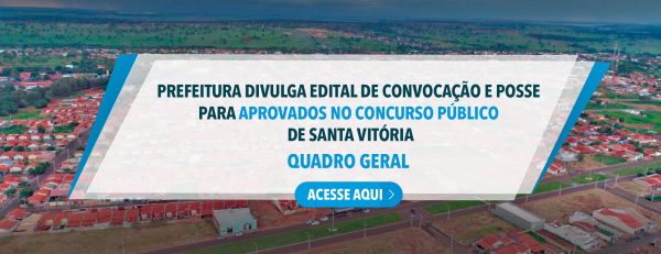 Prefeitura-divulga-edital-de-convocação-e-posse-para-aprovados-no-concurso-público-de-Santa-Vitória—QUADRO-GERAL